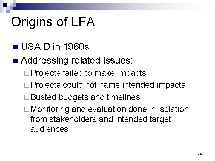 Origins of LFA USAID in 1960 s n Addressing related issues: n ¨ Projects