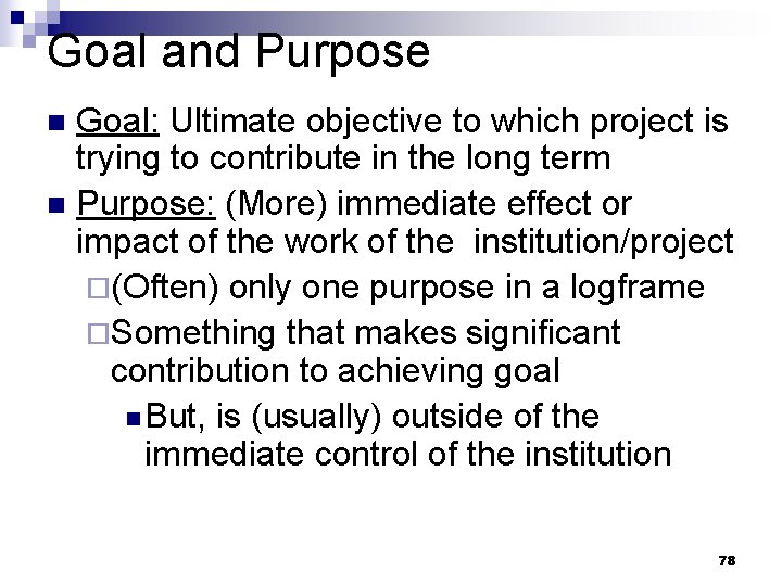 Goal and Purpose Goal: Ultimate objective to which project is trying to contribute in