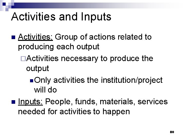 Activities and Inputs Activities: Group of actions related to producing each output ¨Activities necessary