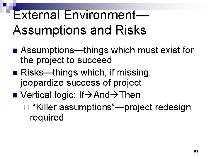External Environment— Assumptions and Risks Assumptions—things which must exist for the project to succeed