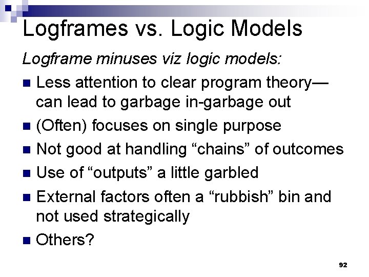 Logframes vs. Logic Models Logframe minuses viz logic models: n Less attention to clear