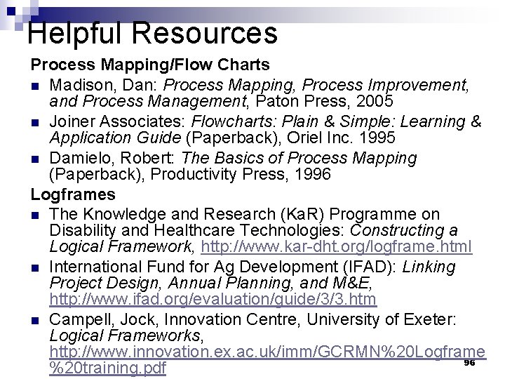 Helpful Resources Process Mapping/Flow Charts n Madison, Dan: Process Mapping, Process Improvement, and Process