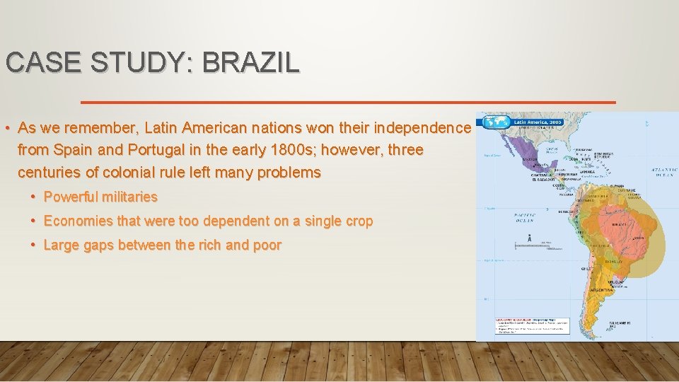 CASE STUDY: BRAZIL • As we remember, Latin American nations won their independence from