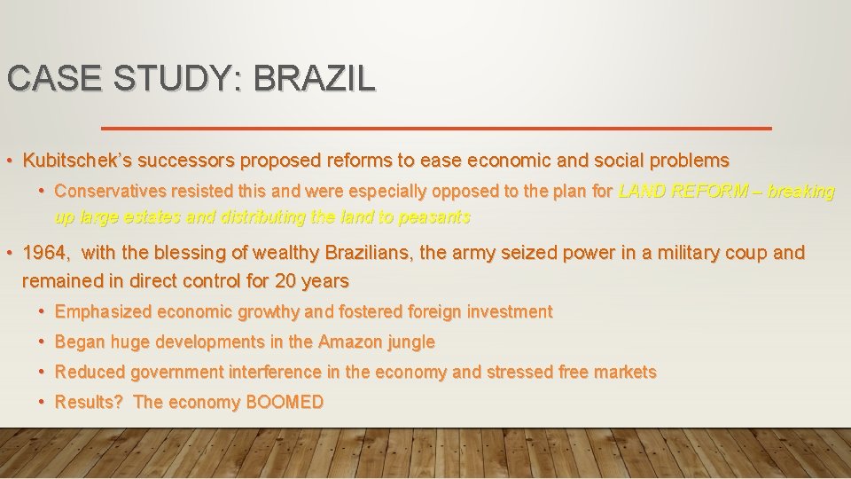 CASE STUDY: BRAZIL • Kubitschek’s successors proposed reforms to ease economic and social problems