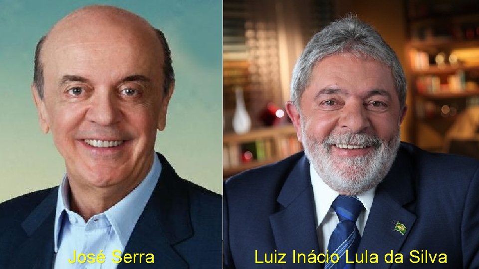 José Serra Luiz Inácio Lula da Silva 