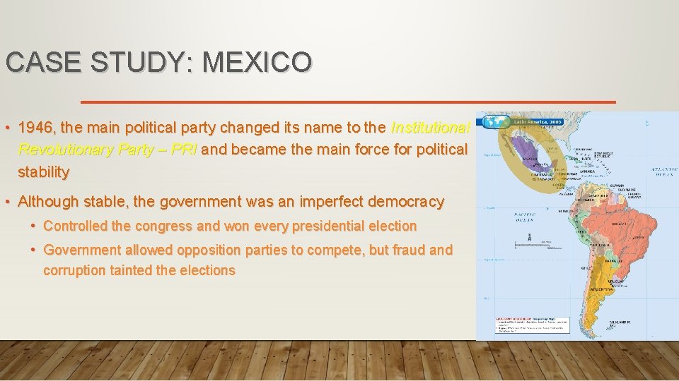 CASE STUDY: MEXICO • 1946, the main political party changed its name to the