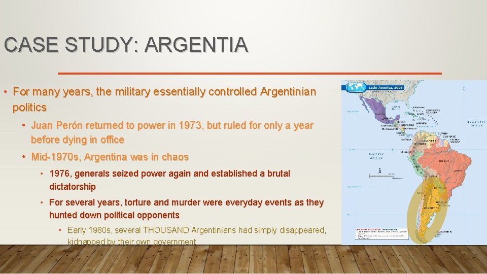 CASE STUDY: ARGENTIA • For many years, the military essentially controlled Argentinian politics •