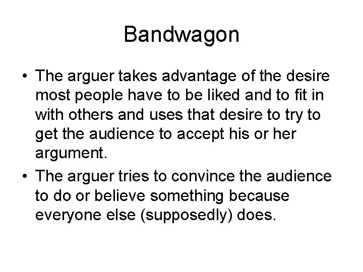 Bandwagon • The arguer takes advantage of the desire most people have to be