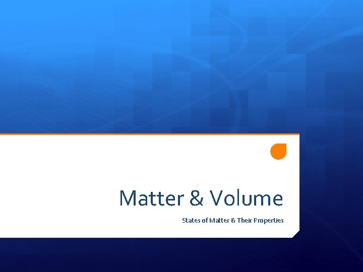 Matter & Volume States of Matter & Their Properties 