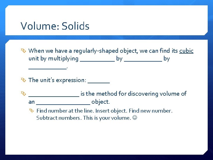 Volume: Solids When we have a regularly-shaped object, we can find its cubic unit