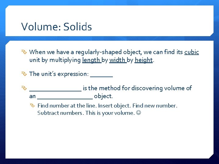 Volume: Solids When we have a regularly-shaped object, we can find its cubic unit