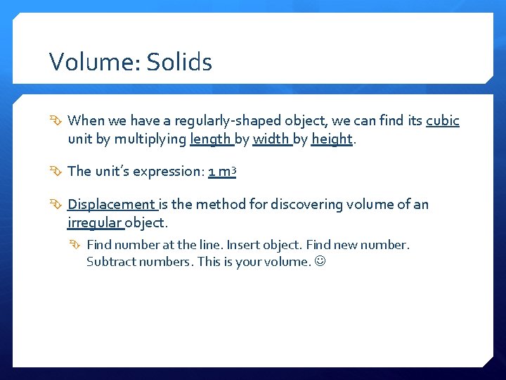 Volume: Solids When we have a regularly-shaped object, we can find its cubic unit