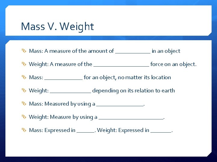 Mass V. Weight Mass: A measure of the amount of ______ in an object