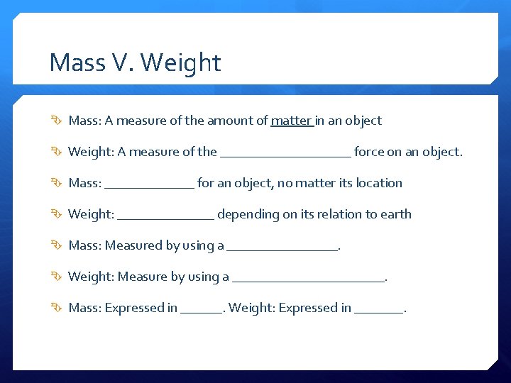 Mass V. Weight Mass: A measure of the amount of matter in an object