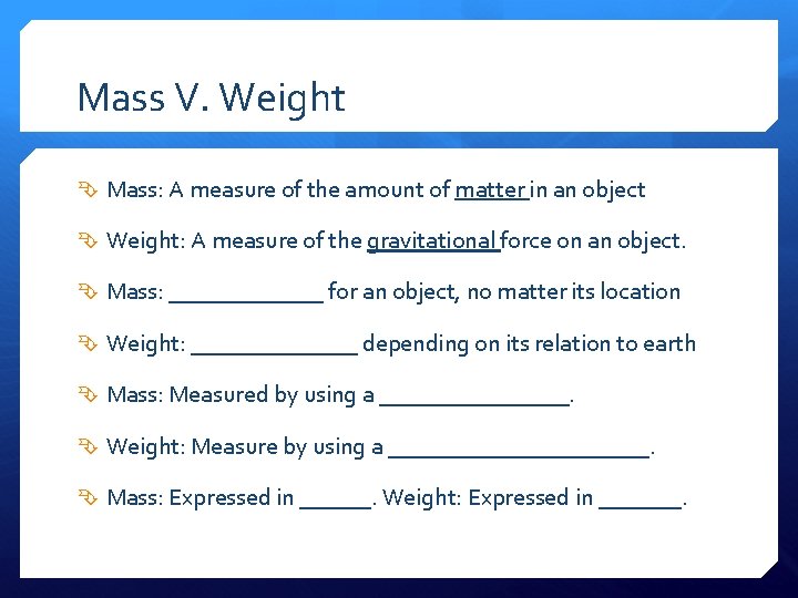 Mass V. Weight Mass: A measure of the amount of matter in an object