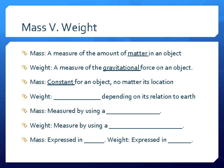 Mass V. Weight Mass: A measure of the amount of matter in an object
