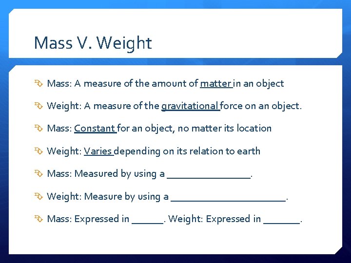 Mass V. Weight Mass: A measure of the amount of matter in an object