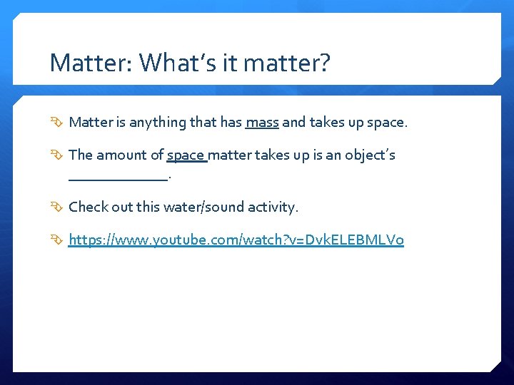 Matter: What’s it matter? Matter is anything that has mass and takes up space.