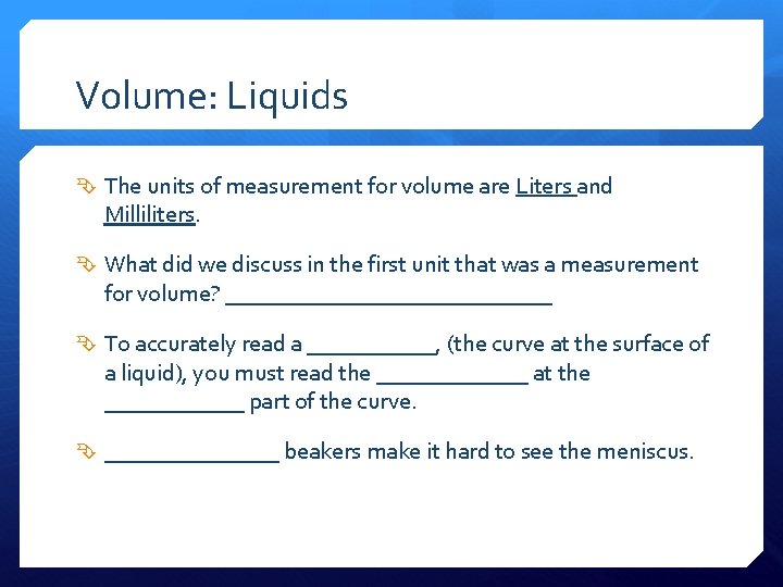 Volume: Liquids The units of measurement for volume are Liters and Milliliters. What did