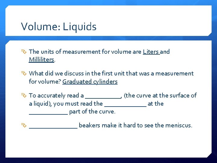 Volume: Liquids The units of measurement for volume are Liters and Milliliters. What did