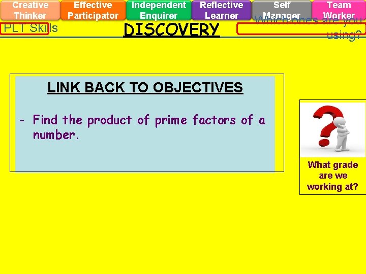 Creative Thinker PLT Skills Effective Participator Independent Enquirer Reflective Learner DISCOVERY Self Manager Team