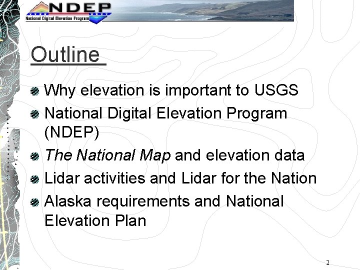 Outline Why elevation is important to USGS National Digital Elevation Program (NDEP) The National