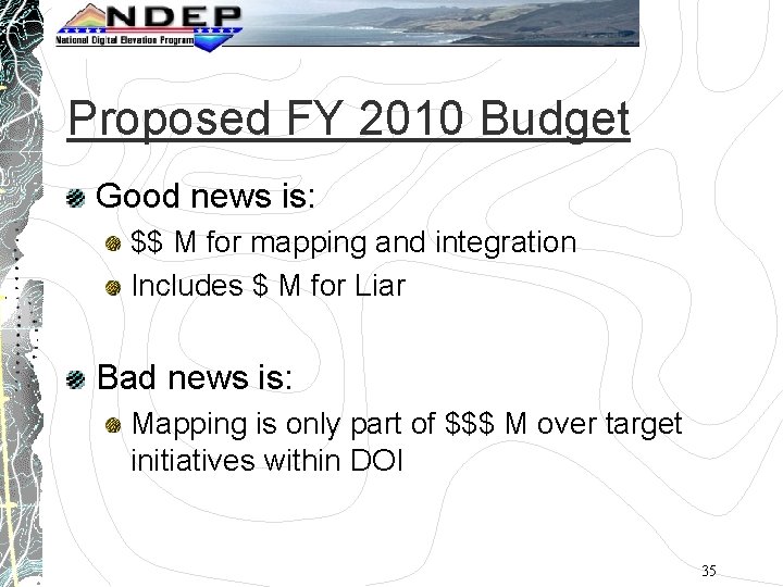 Proposed FY 2010 Budget Good news is: $$ M for mapping and integration Includes