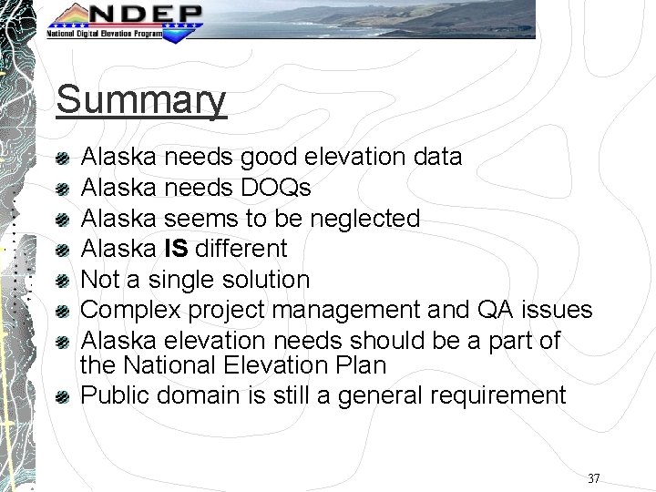 Summary Alaska needs good elevation data Alaska needs DOQs Alaska seems to be neglected