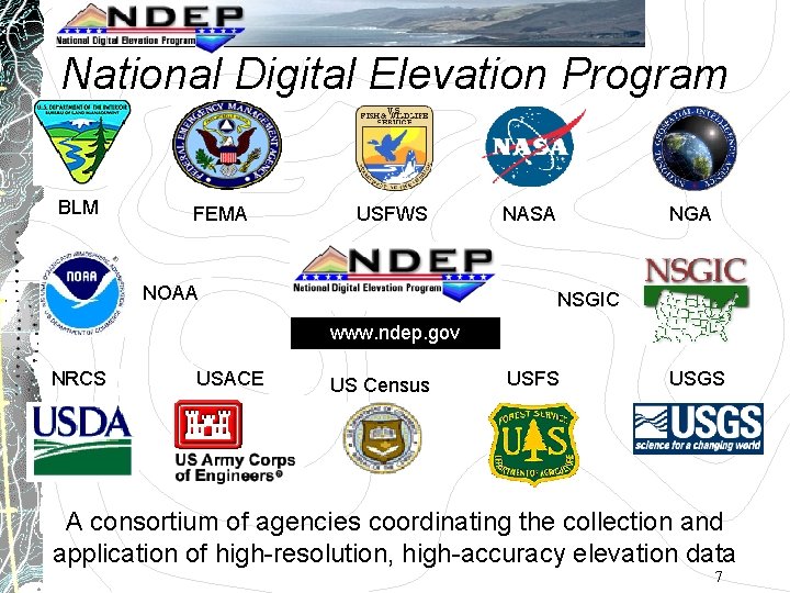 National Digital Elevation Program BLM FEMA USFWS NOAA NGA NASA NSGIC www. ndep. gov