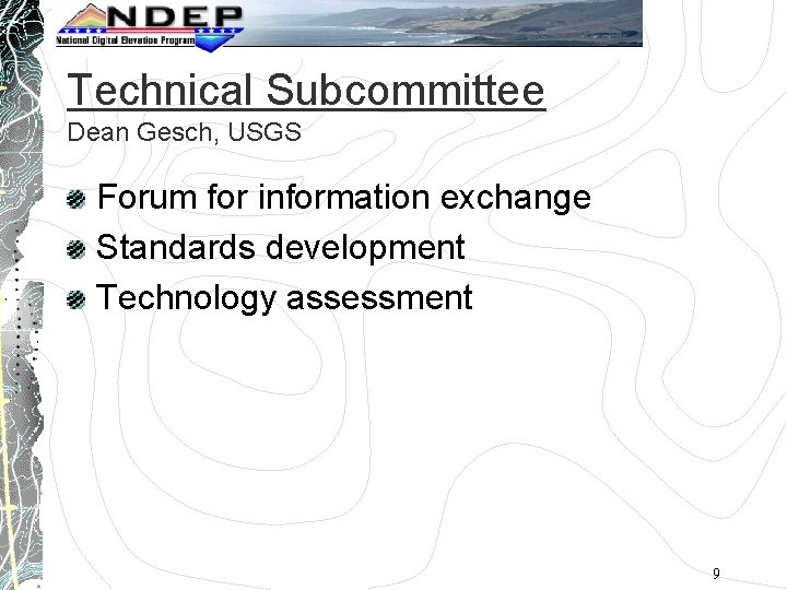 Technical Subcommittee Dean Gesch, USGS Forum for information exchange Standards development Technology assessment 9