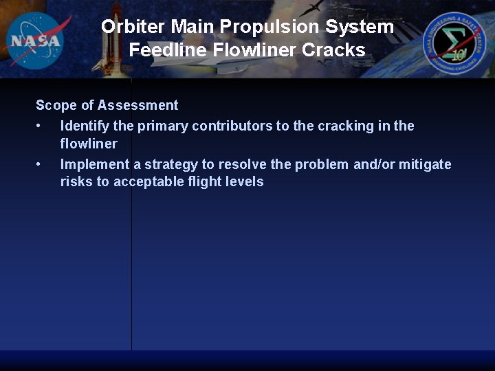 Orbiter Main Propulsion System Feedline Flowliner Cracks Scope of Assessment • Identify the primary