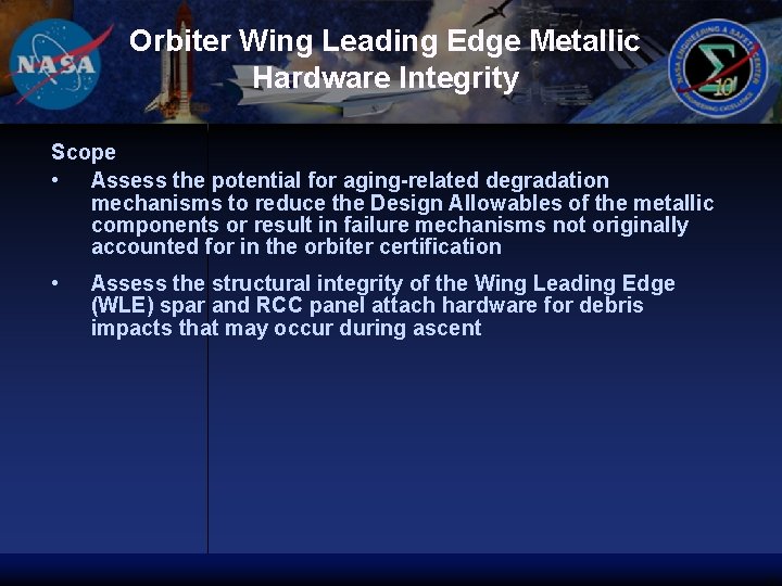 Orbiter Wing Leading Edge Metallic Hardware Integrity Scope • Assess the potential for aging-related