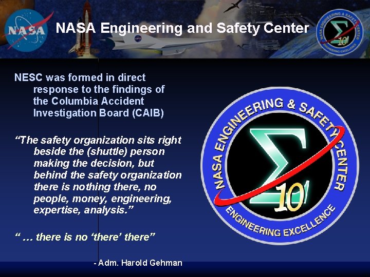 NASA Engineering and Safety Center NESC was formed in direct response to the findings