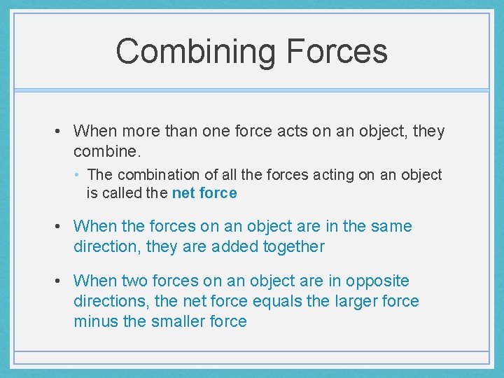 Combining Forces • When more than one force acts on an object, they combine.
