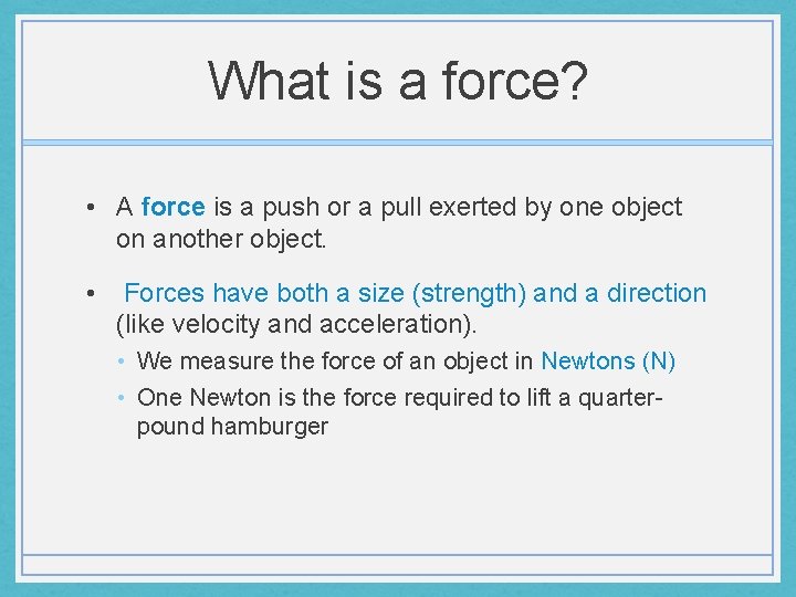What is a force? • A force is a push or a pull exerted