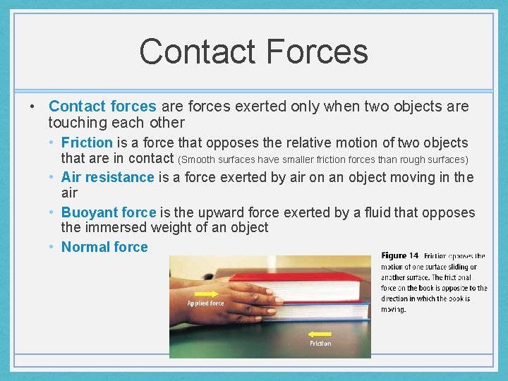 Contact Forces • Contact forces are forces exerted only when two objects are touching