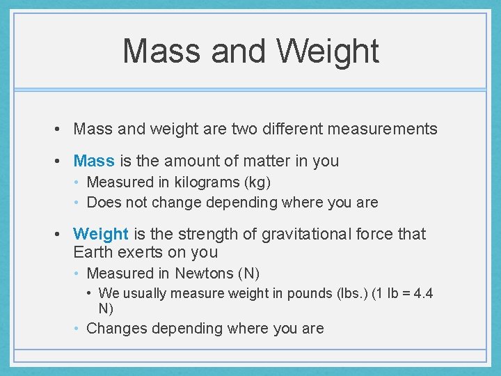 Mass and Weight • Mass and weight are two different measurements • Mass is