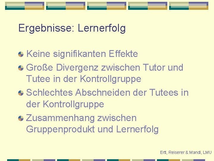 Ergebnisse: Lernerfolg Keine signifikanten Effekte Große Divergenz zwischen Tutor und Tutee in der Kontrollgruppe