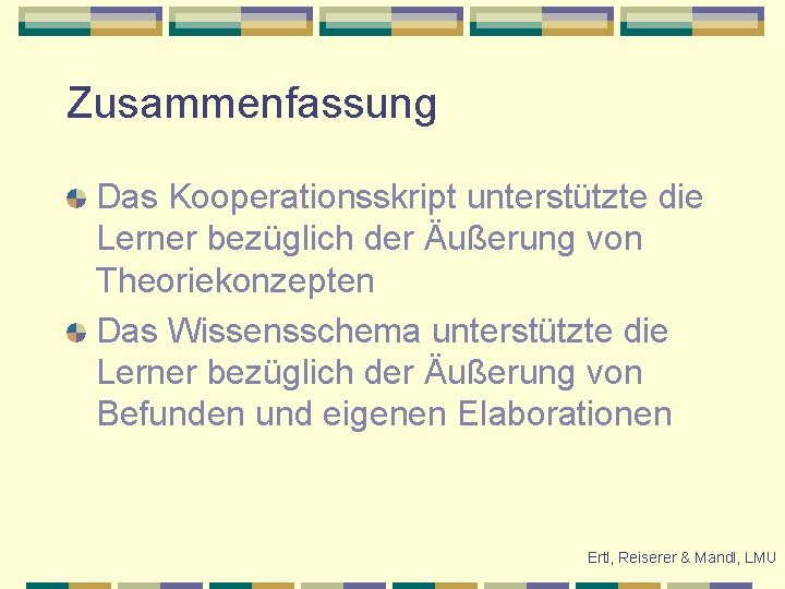 Zusammenfassung Das Kooperationsskript unterstützte die Lerner bezüglich der Äußerung von Theoriekonzepten Das Wissensschema unterstützte