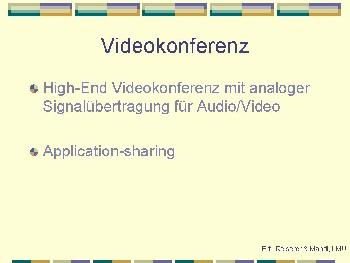 Videokonferenz High-End Videokonferenz mit analoger Signalübertragung für Audio/Video Application-sharing Ertl, Reiserer & Mandl, LMU