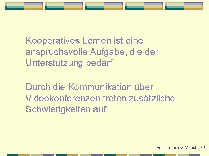 Kooperatives Lernen ist eine anspruchsvolle Aufgabe, die der Unterstützung bedarf Durch die Kommunikation über