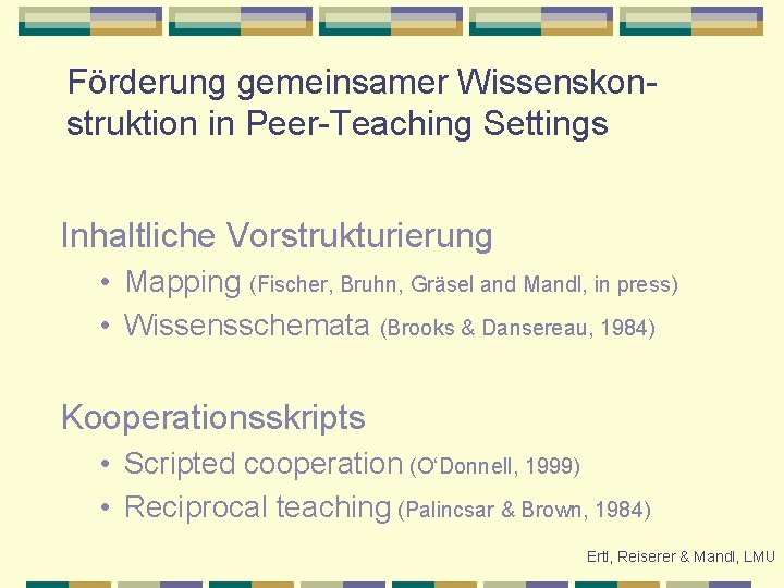 Förderung gemeinsamer Wissenskonstruktion in Peer-Teaching Settings Inhaltliche Vorstrukturierung • Mapping (Fischer, Bruhn, Gräsel and