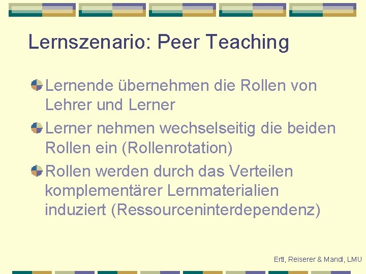 Lernszenario: Peer Teaching Lernende übernehmen die Rollen von Lehrer und Lerner nehmen wechselseitig die
