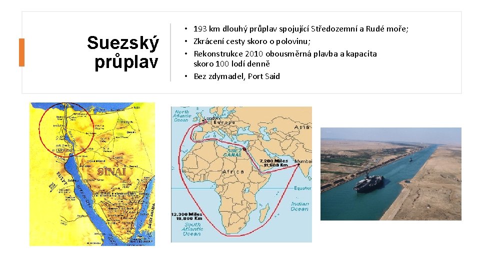 Suezský průplav • 193 km dlouhý průplav spojující Středozemní a Rudé moře; • Zkrácení