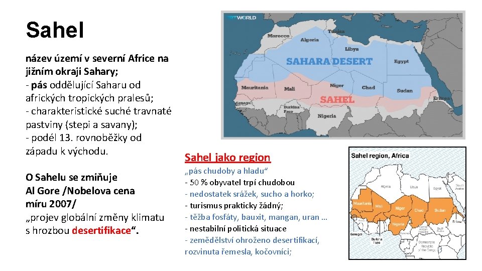 Sahel název území v severní Africe na jižním okraji Sahary; - pás oddělující Saharu