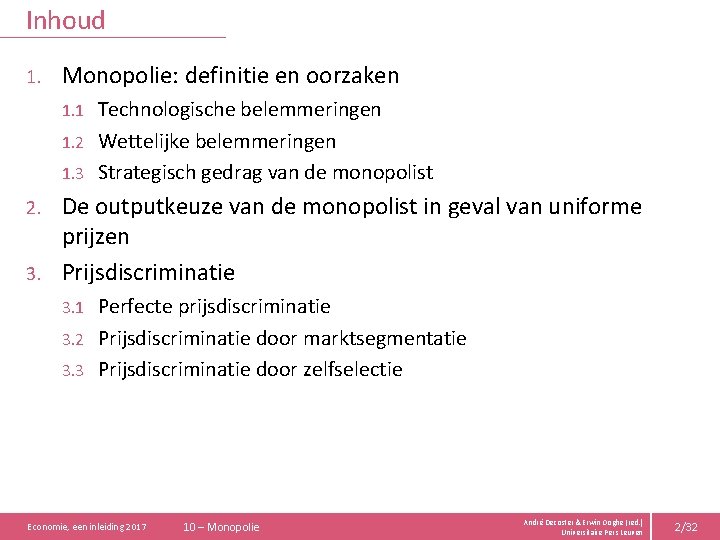 Inhoud 1. Monopolie: definitie en oorzaken Technologische belemmeringen 1. 2 Wettelijke belemmeringen 1. 3