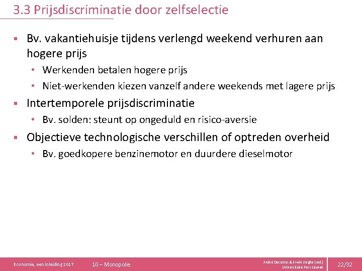 3. 3 Prijsdiscriminatie door zelfselectie § Bv. vakantiehuisje tijdens verlengd weekend verhuren aan hogere