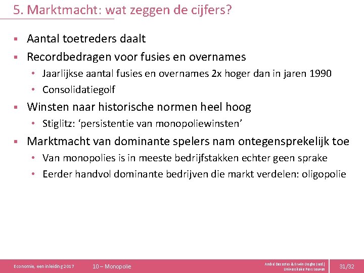 5. Marktmacht: wat zeggen de cijfers? Aantal toetreders daalt § Recordbedragen voor fusies en