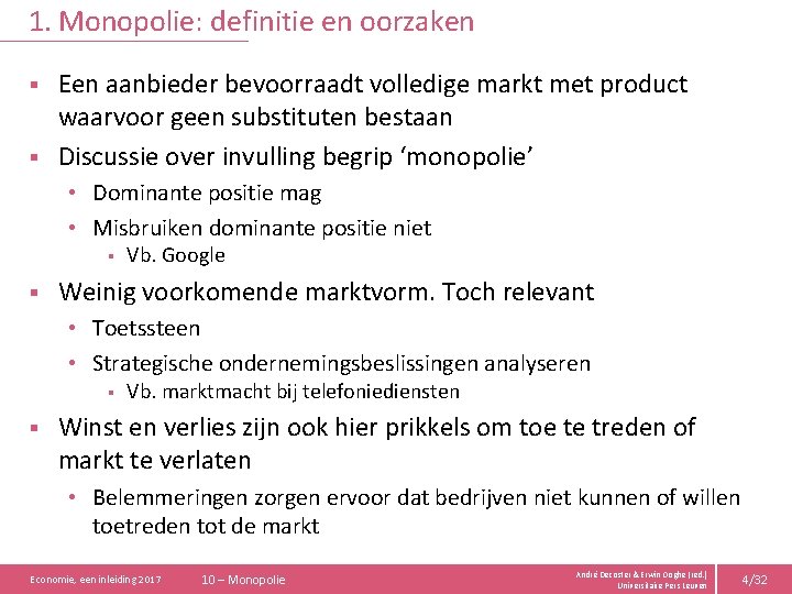 1. Monopolie: definitie en oorzaken Een aanbieder bevoorraadt volledige markt met product waarvoor geen