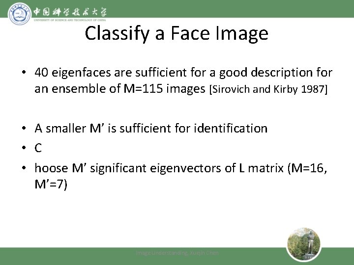 Classify a Face Image • 40 eigenfaces are sufficient for a good description for